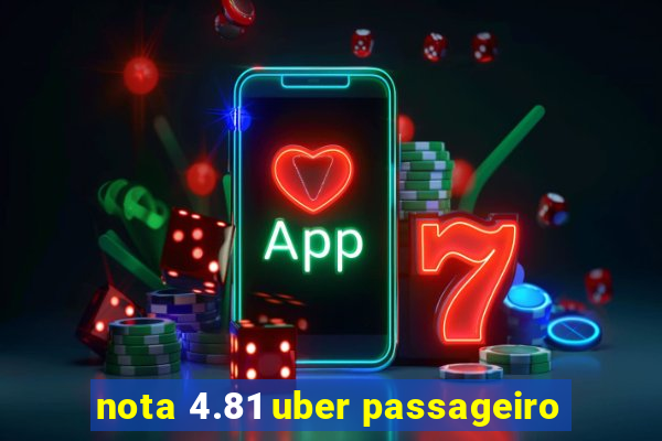 nota 4.81 uber passageiro